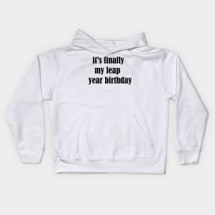 it's finally my leap year birthday Kids Hoodie